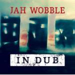 Jah Wobble - In Dub (Deluxe 2CD Set)